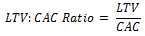 LTV to CAC ratio formula