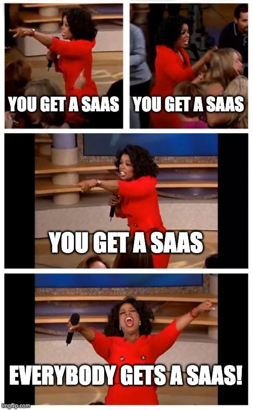 Oprah 梗图 ——「你有一个 SaaS！你也有一个 SaaS！人人都有一个 SaaS！」